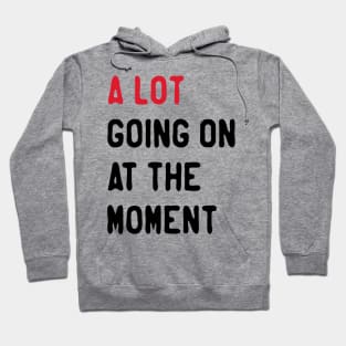 name-a-lot-going-on-at-the-moment-Give your design a name! Hoodie